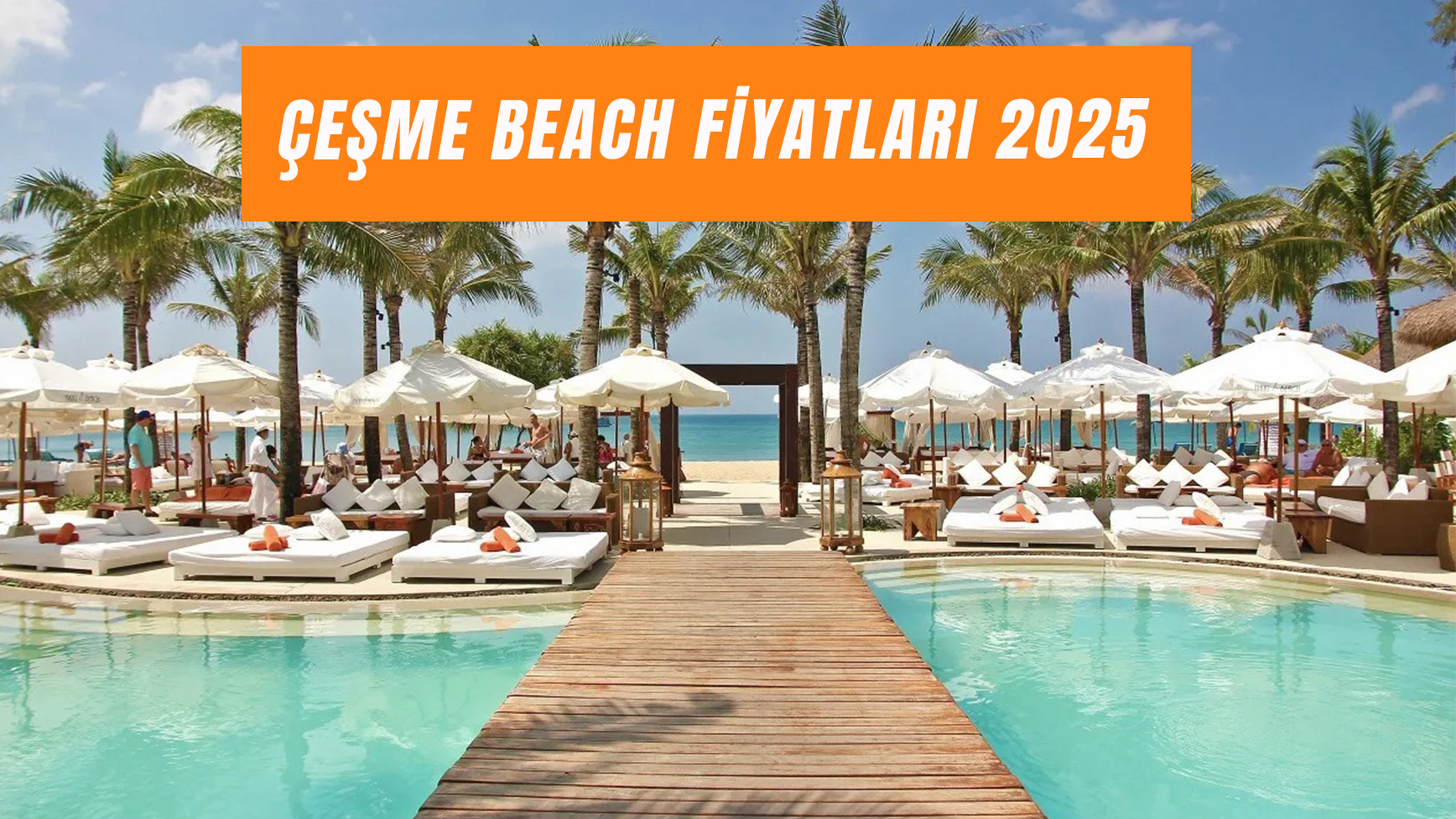 Çeşme Beach Fiyatları 2025: White Beach, Yuzu Beach, Om Paparazzi Harcama Limitleri!