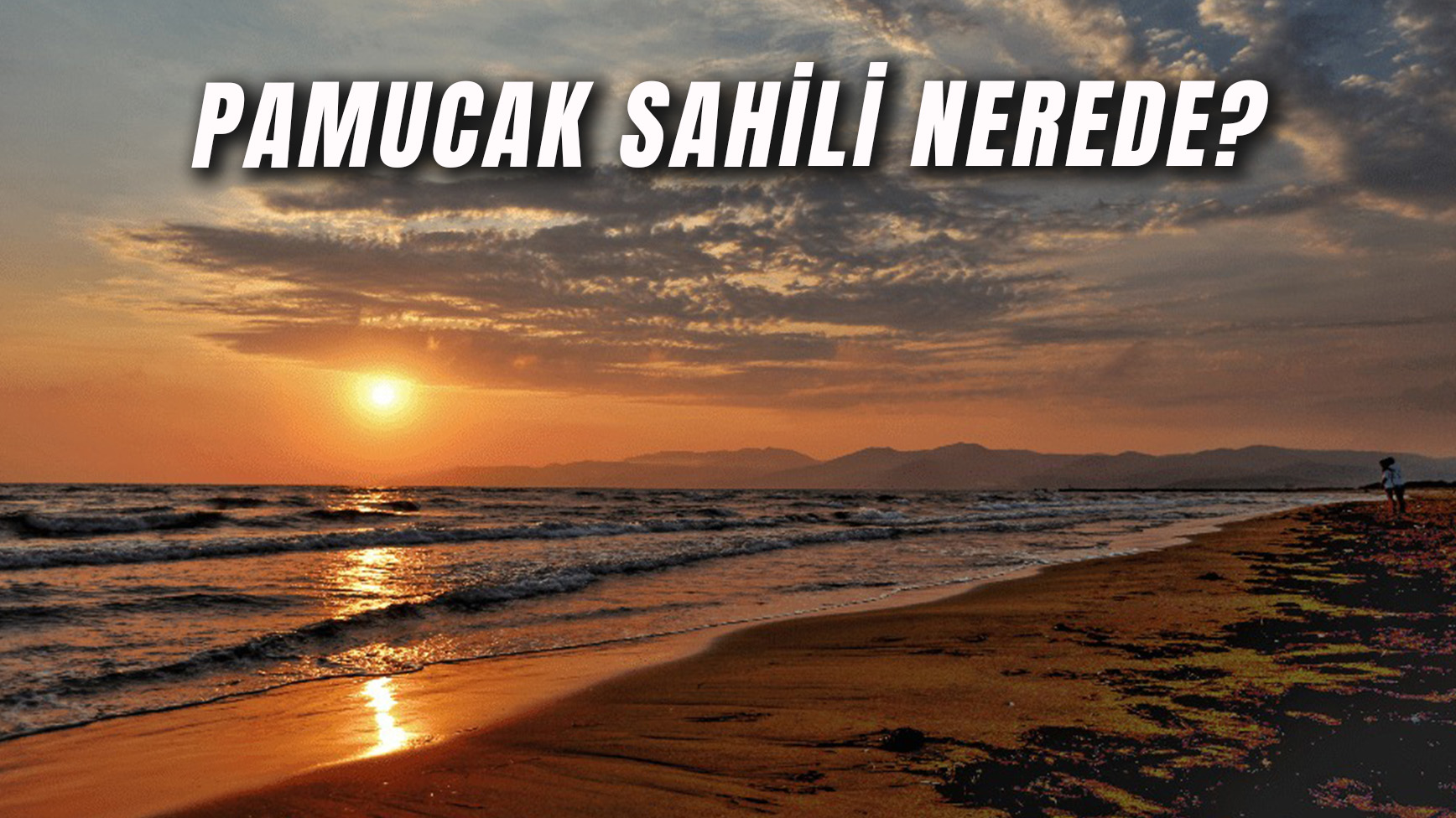 Pamucak Sahili Nerede? Plajda Kamp Yapılır Mı?